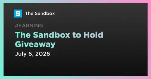 Sandbox 宣布 SAND 代币赠品将于 7 月 6 日结束